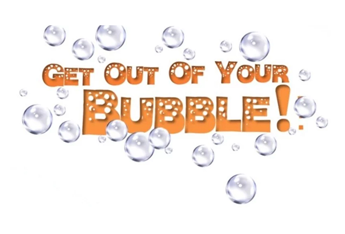 Get Out of Your Bubble￼